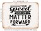 DECORATIVE METAL SIGN - Your Speed Doesn&#x27;t Matter Forward - Vintage Rusty Look